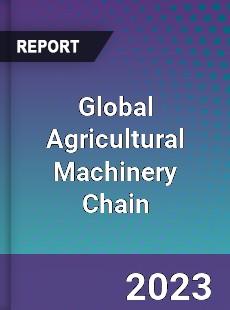 Global Agricultural Machinery Chain Industry