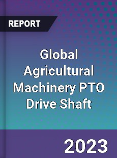 Global Agricultural Machinery PTO Drive Shaft Industry