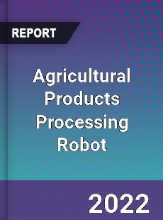 Global Agricultural Products Processing Robot Industry