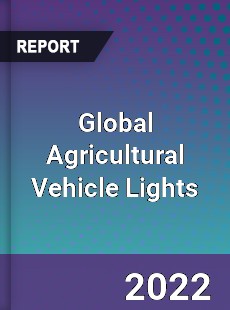 Global Agricultural Vehicle Lights Market