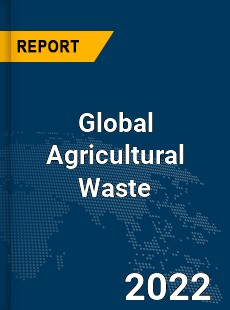 Global Agricultural Waste Market