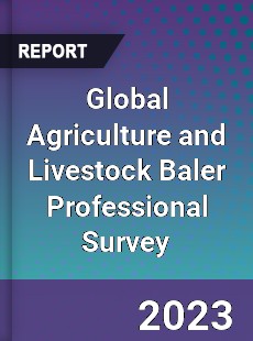 Global Agriculture and Livestock Baler Professional Survey Report