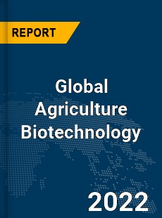 Global Agriculture Biotechnology Market