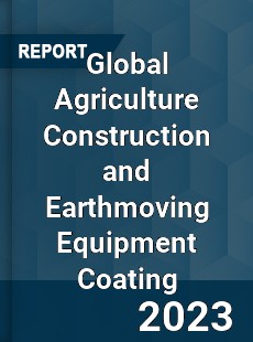 Global Agriculture Construction and Earthmoving Equipment Coating Industry