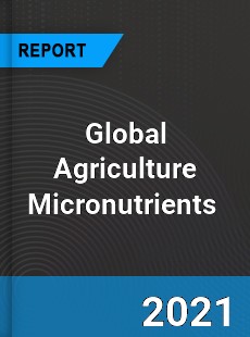 Global Agriculture Micronutrients Market