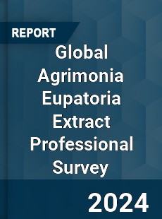 Global Agrimonia Eupatoria Extract Professional Survey Report