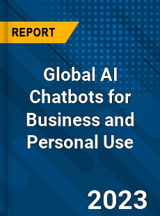 Global AI Chatbots for Business and Personal Use Industry