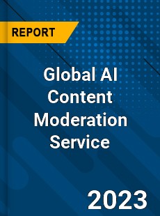 Global AI Content Moderation Service Industry