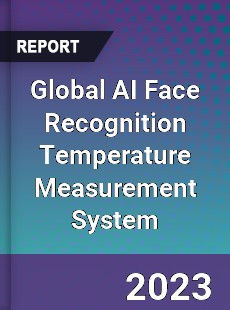 Global AI Face Recognition Temperature Measurement System Industry