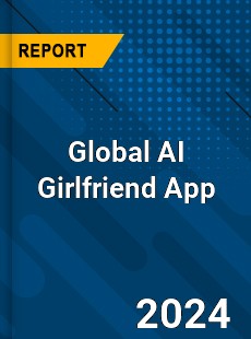 Global AI Girlfriend App Industry