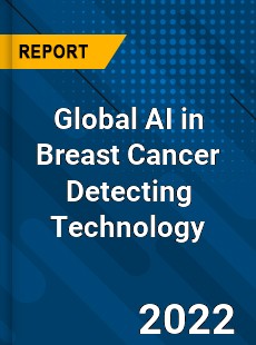 Global AI in Breast Cancer Detecting Technology Market