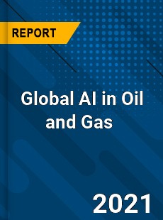 Global AI in Oil and Gas Market