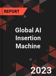 Global AI Insertion Machine Industry