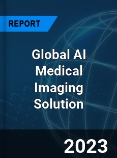 Global AI Medical Imaging Solution Industry