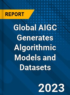 Global AIGC Generates Algorithmic Models and Datasets Industry