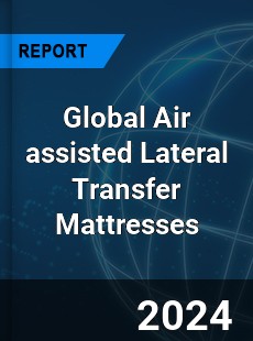 Global Air assisted Lateral Transfer Mattresses Outlook