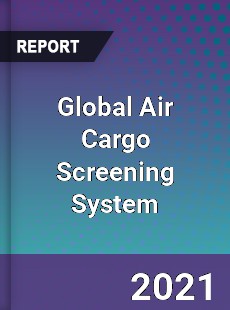 Global Air Cargo Screening System Market