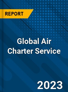 Global Air Charter Service Market