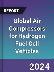 Global Air Compressors for Hydrogen Fuel Cell Vehicles Industry