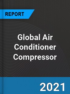 Global Air Conditioner Compressor Industry