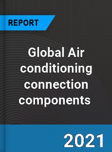 Global Air conditioning connection components Market