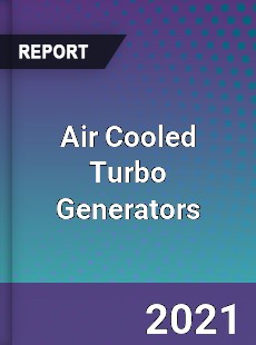 Global Air Cooled Turbo Generators Professional Survey Report