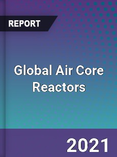 Global Air Core Reactors Market