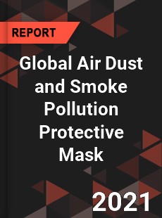 Global Air Dust and Smoke Pollution Protective Mask Industry