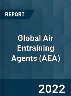 Global Air Entraining Agents Market