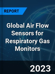 Global Air Flow Sensors for Respiratory Gas Monitors Industry