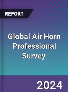 Global Air Horn Professional Survey Report