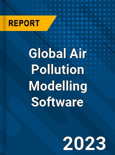 Global Air Pollution Modelling Software Industry