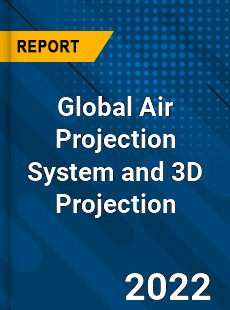 Global Air Projection System and 3D Projection Market