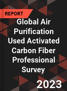 Global Air Purification Used Activated Carbon Fiber Professional Survey Report