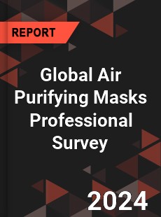 Global Air Purifying Masks Professional Survey Report