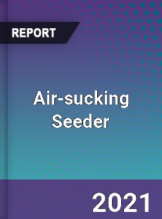 Global Air sucking Seeder Professional Survey Report