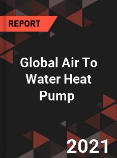 Global Air To Water Heat Pump Market