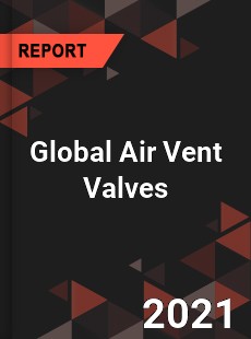 Global Air Vent Valves Market