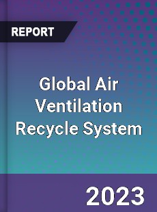 Global Air Ventilation Recycle System Industry