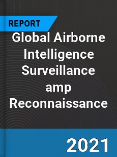 Global Airborne Intelligence Surveillance amp Reconnaissance Market