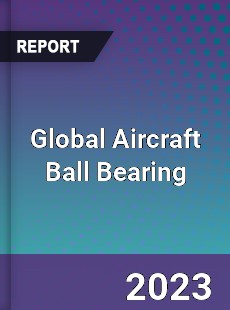 Global Aircraft Ball Bearing Industry