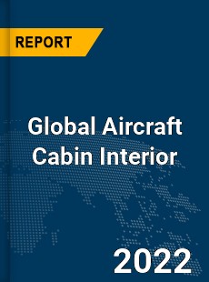 Global Aircraft Cabin Interior Market