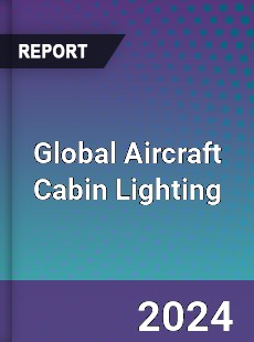 Global Aircraft Cabin Lighting Outlook