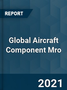 Global Aircraft Component Mro Market