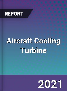 Global Aircraft Cooling Turbine Professional Survey Report