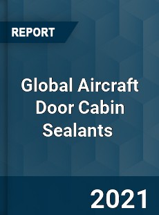 Global Aircraft Door Cabin Sealants Market