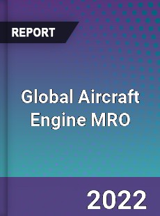 Global Aircraft Engine MRO Market