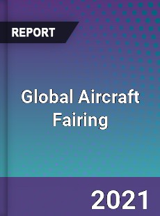 Global Aircraft Fairing Market