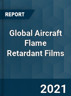 Global Aircraft Flame Retardant Films Market