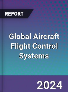 Global Aircraft Flight Control Systems Outlook